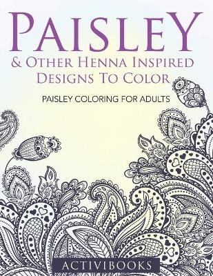 Paisley & Other Henna Inspired Designs To Color -  Activibooks