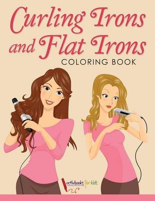 Curling Irons and Flat Irons Coloring Book - Activibooks For Kids