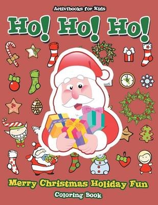Ho! Ho! Ho! Merry Christmas Holiday Fun Coloring Book - Activibooks For Kids