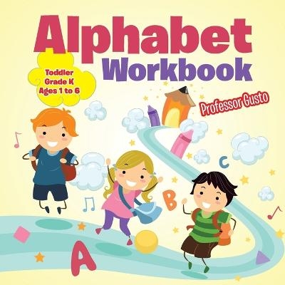 Alphabet Workbook Toddler-Grade K - Ages 1 to 6 - Professor Gusto