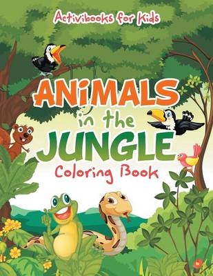 Animals in the Jungle Coloring Book - Activibooks For Kids
