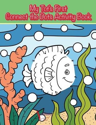 My Tot's First Connect the Dots Activity Book - Activibooks For Kids