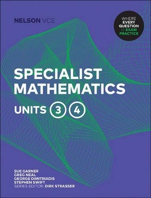 Nelson VCE Specialist Mathematics Units 3 & 4 (Student Book with 4  Access Codes) - Sue Garner, Greg Neal, George Dimitriadis, Stephen Swift