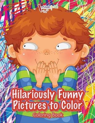 Hilariously Funny Pictures to Color Coloring Book - Activibooks For Kids