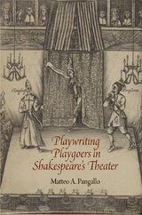 Playwriting Playgoers in Shakespeare's Theater - Matteo A. Pangallo