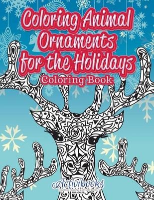 Coloring Animal Ornaments for the Holidays Coloring Book -  Activibooks