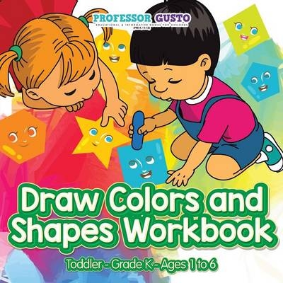 Draw Colors and Shapes Workbook Toddler-Grade K - Ages 1 to 6 - Professor Gusto