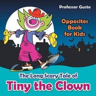 The Long Scary Tale of Tiny the Clown Opposites Book for Kids