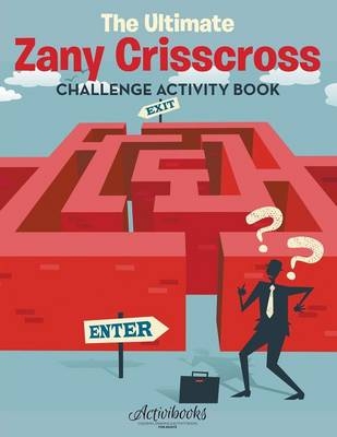 The Ultimate Zany Crisscross Challenge Activity Book -  Activibooks