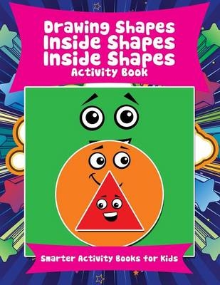 Drawing Shapes Inside Shapes Inside Shapes Activity Book -  Smarter Activity Books for Kids