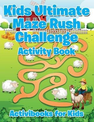 Kids Ultimate Maze Rush Challenge Activity Book - Activibooks For Kids