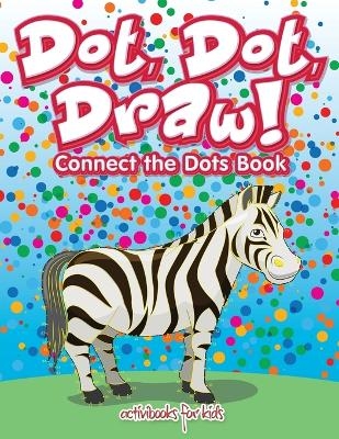 Dot, Dot, Draw! Connect the Dots Book - Activibooks For Kids