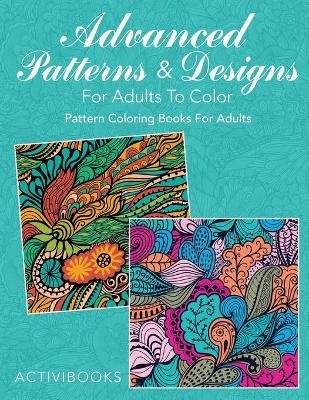 Advanced Patterns & Designs For Adults To Color -  Activibooks