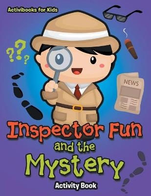 Inspector Fun and the Mystery Activity Book - Activibooks For Kids