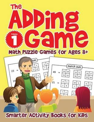 The Adding Game - Math Puzzle Games for Ages 8+ Volume 1