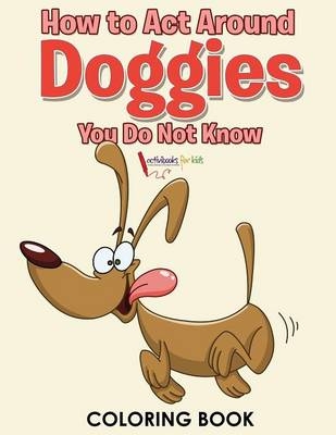 How to Act Around Doggies You Do Not Know Coloring Book - Activibooks For Kids