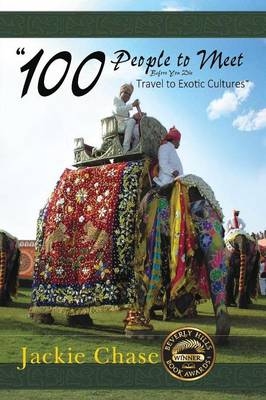 "100 People to Meet Before You Die" Travel to Exotic Cultures - Jackie Chase