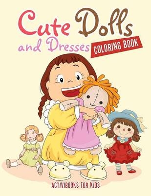 Cute Dolls and Dresses Coloring Book - Activibooks For Kids