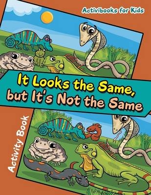 It Looks the Same, but It's Not the Same Activity Book - Activibooks For Kids