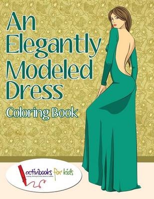 An Elegantly Modeled Dress Coloring Book - Activibooks For Kids