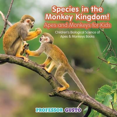 Species in the Monkey Kingdom! Apes and Monkeys for Kids - Children's Biological Science of Apes & Monkeys Books - Professor Gusto