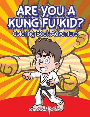 Are You a Kung Fu Kid? Coloring Book Adventure - Activibooks For Kids