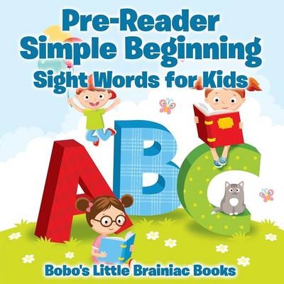Pre-Reader Simple Beginning -Sight Words for Kids -  Bobo's Little Brainiac Books