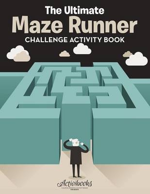 The Ultimate Maze Runner Challenge Activity Book -  Activibooks