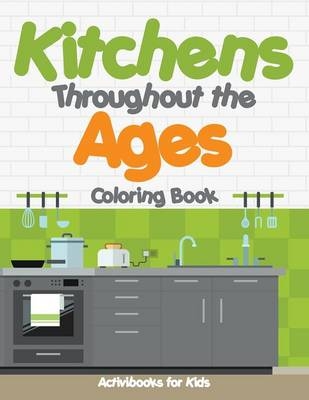 Kitchens Throughout the Ages Coloring Book - Activibooks For Kids