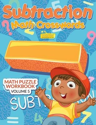 Subtraction - Math Crosswords - Math Puzzle Workbook Volume 5 -  Smarter Activity Books for Kids