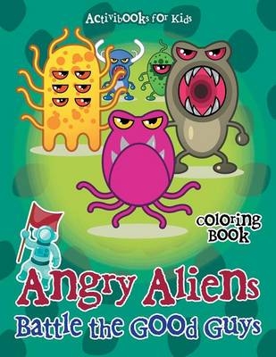 Angry Aliens Battle the Good Guys Coloring Book - Activibooks For Kids