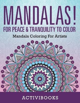 Mandalas! For Peace & Tranquility To Color