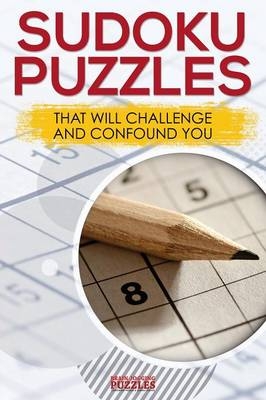 Sudoku Puzzles That Will Challenge And Confound You