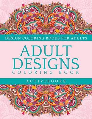 Adult Designs Coloring Book - Design Coloring Books For Adults -  Activibooks