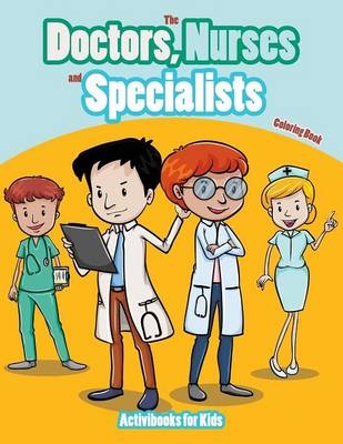 The Doctors, Nurses and Specialists Coloring Book - Activibooks For Kids