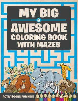 My Big & Awesome Coloring Book with Mazes - Activibooks For Kids