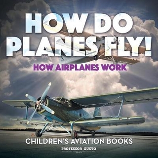How Do Planes Fly? How Airplanes Work - Children's Aviation Books
