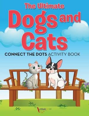 The Ultimate Dogs and Cats Connect the Dots Activity Book - Activibooks For Kids