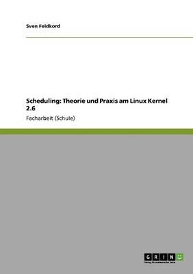 Scheduling: Theorie und Praxis am Linux Kernel 2.6 - Sven Feldkord