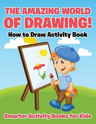 The Amazing World of Drawing! How to Draw Activity Book