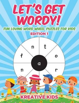 Let's Get Wordy! Fun Loving Word Wheel Puzzles for Kids Edition 1