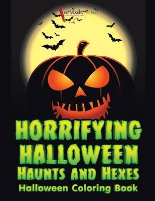 Horrifying Halloween Haunts and Hexes Halloween Coloring Book - Activibooks For Kids
