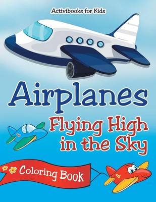 Airplanes Flying High in the Sky Coloring Book - Activibooks For Kids