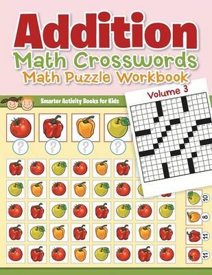 Addition - Math Crosswords - Math Puzzle Workbook Volume 3