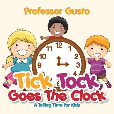 Tick Tock Goes the Clock -A Telling Time Book for Kids - Professor Gusto