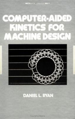 Computer-Aided Kinetics for Machine Design - Daniel L. Ryan