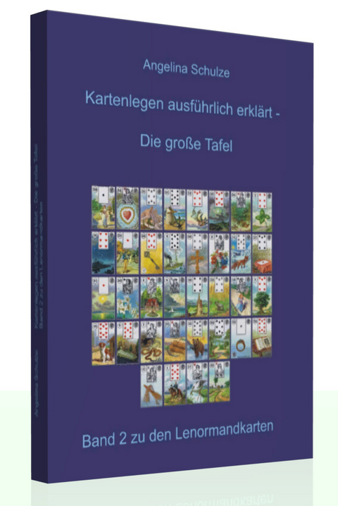 Kartenlegen ausf&uuml;hrlich erkl&auml;rt - Die grosse Tafel - Angelina Schulze