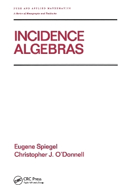 Incidence Algebras - Eugene Spiegel, Christopher O'Donnell