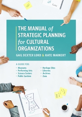 The Manual of Strategic Planning for Cultural Organizations - Gail Dexter Lord, Kate Markert