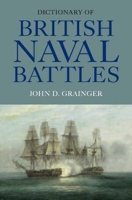 Dictionary of British Naval Battles - John D Grainger